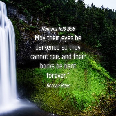 Picture 04 - Romans 11:10 BSB - May their eyes be darkened so they cannot see, - Bible Verse Picture