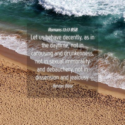 Picture 04 - Romans 13:13 BSB - Let us behave decently, as in the daytime, not in - Bible Verse Picture
