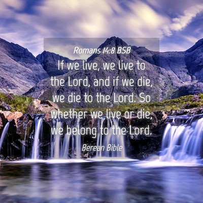 Picture 04 - Romans 14:8 BSB - If we live, we live to the Lord, and if we die, - Bible Verse Picture