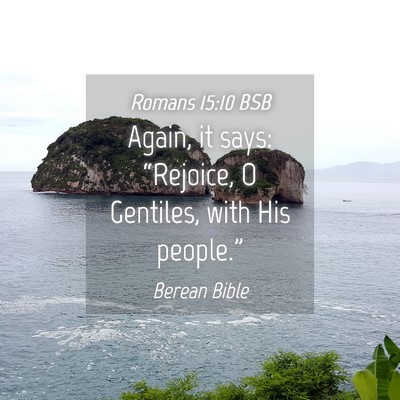 Picture 04 - Romans 15:10 BSB - Again, it says: “Rejoice, O Gentiles, with His - Bible Verse Picture