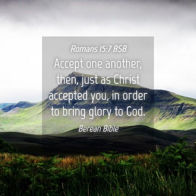Picture 04 - Romans 15:7 BSB - Accept one another, then, just as Christ accepted - Bible Verse Picture