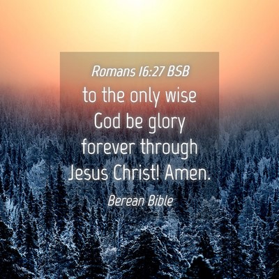 Picture 04 - Romans 16:27 BSB - to the only wise God be glory forever through - Bible Verse Picture