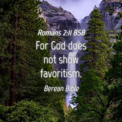 Picture 04 - Romans 2:11 BSB - For God does not show - Bible Verse Picture