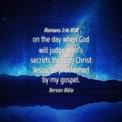 Picture 04 - Romans 2:16 BSB - on the day when God will judge men’s secrets - Bible Verse Picture