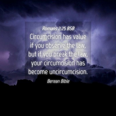 Picture 04 - Romans 2:25 BSB - Circumcision has value if you observe the law, - Bible Verse Picture