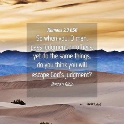 Picture 04 - Romans 2:3 BSB - So when you, O man, pass judgment on others, yet - Bible Verse Picture
