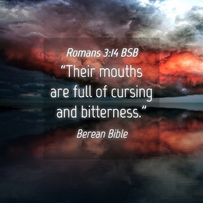 Picture 04 - Romans 3:14 BSB - “Their mouths are full of cursing and - Bible Verse Picture