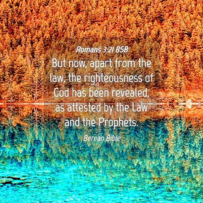 Picture 04 - Romans 3:21 BSB - But now, apart from the law, the righteousness of - Bible Verse Picture