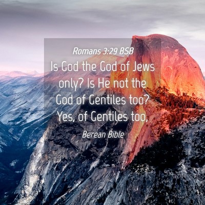 Picture 04 - Romans 3:29 BSB - Is God the God of Jews only? Is He not the God of - Bible Verse Picture