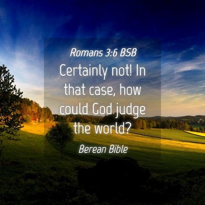 Picture 04 - Romans 3:6 BSB - Certainly not! In that case, how could God judge - Bible Verse Picture