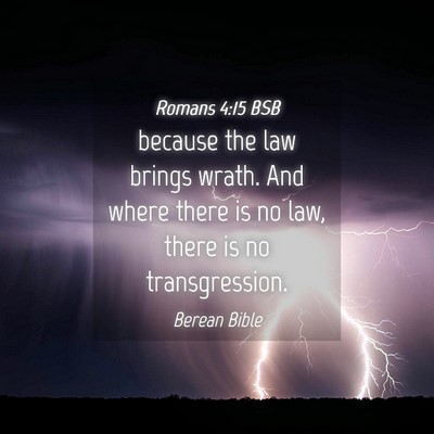 Picture 04 - Romans 4:15 BSB - because the law brings wrath. And where there is - Bible Verse Picture