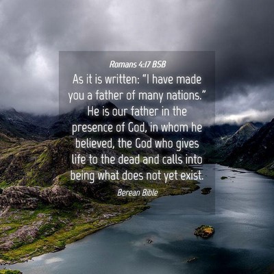Picture 04 - Romans 4:17 BSB - As it is written: “I have made you a father of - Bible Verse Picture