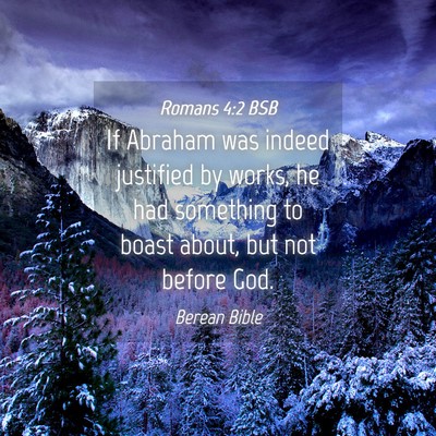 Picture 04 - Romans 4:2 BSB - If Abraham was indeed justified by works, he had - Bible Verse Picture