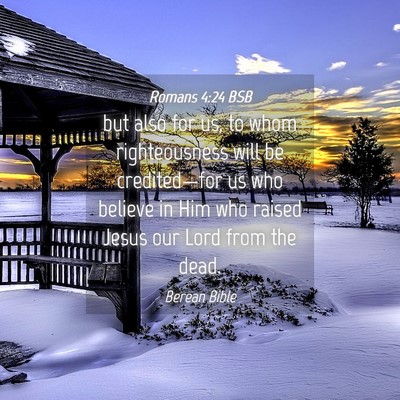 Picture 04 - Romans 4:24 BSB - but also for us, to whom righteousness will be - Bible Verse Picture