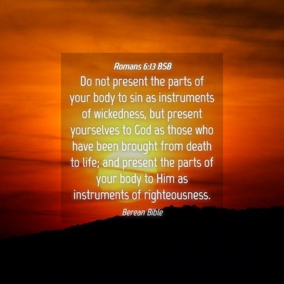 Picture 04 - Romans 6:13 BSB - Do not present the parts of your body to sin as - Bible Verse Picture
