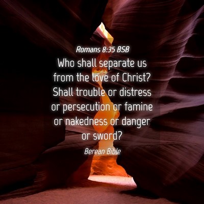 Picture 04 - Romans 8:35 BSB - Who shall separate us from the love of Christ? - Bible Verse Picture