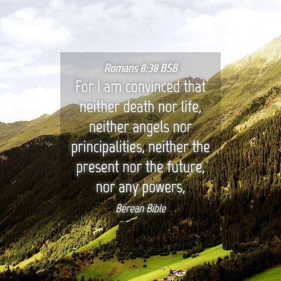 Picture 04 - Romans 8:38 BSB - For I am convinced that neither death nor life, - Bible Verse Picture
