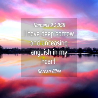 Picture 04 - Romans 9:2 BSB - I have deep sorrow and unceasing anguish in my - Bible Verse Picture