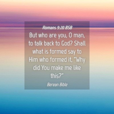 Picture 04 - Romans 9:20 BSB - But who are you, O man, to talk back to God? - Bible Verse Picture