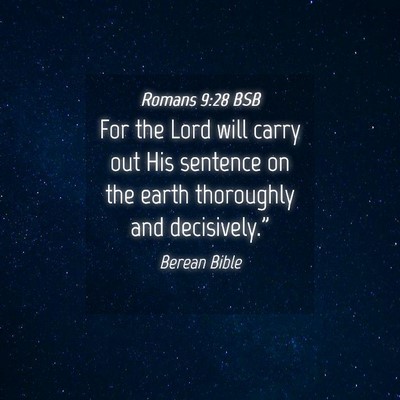 Picture 04 - Romans 9:28 BSB - For the Lord will carry out His sentence on the - Bible Verse Picture