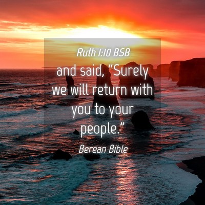 Picture 04 - Ruth 1:10 BSB - and said, “Surely we will return with you to - Bible Verse Picture