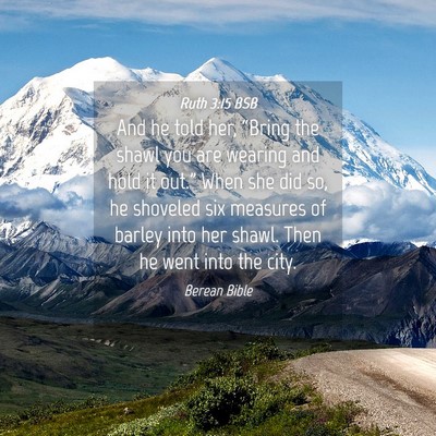 Picture 04 - Ruth 3:15 BSB - And he told her, “Bring the shawl you are - Bible Verse Picture