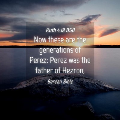 Picture 04 - Ruth 4:18 BSB - Now these are the generations of Perez: Perez was - Bible Verse Picture