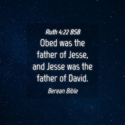 Picture 04 - Ruth 4:22 BSB - Obed was the father of Jesse, and Jesse was the - Bible Verse Picture