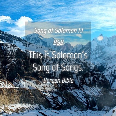 Picture 04 - Song of Solomon 1:1 BSB - This is Solomon’s Song of - Bible Verse Picture