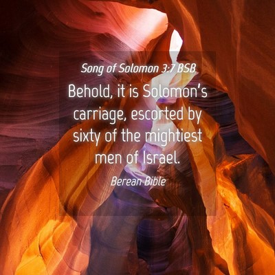 Picture 04 - Song of Solomon 3:7 BSB - Behold, it is Solomon’s carriage, escorted by - Bible Verse Picture