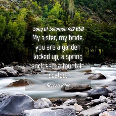 Picture 04 - Song of Solomon 4:12 BSB - My sister, my bride, you are a garden locked up, - Bible Verse Picture