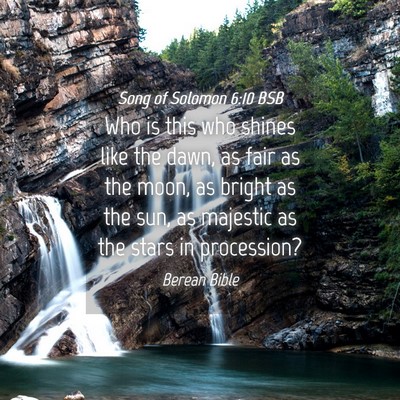 Picture 04 - Song of Solomon 6:10 BSB - Who is this who shines like the dawn, as fair as - Bible Verse Picture