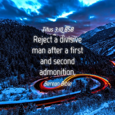 Picture 04 - Titus 3:10 BSB - Reject a divisive man after a first and second - Bible Verse Picture