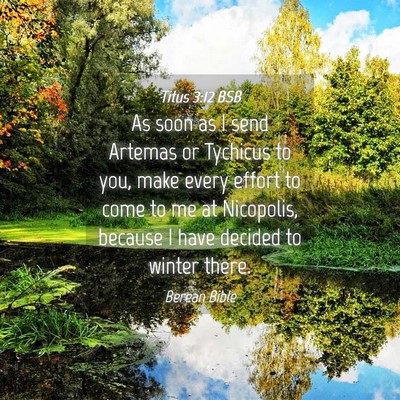 Picture 04 - Titus 3:12 BSB - As soon as I send Artemas or Tychicus to you, - Bible Verse Picture