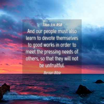 Picture 04 - Titus 3:14 BSB - And our people must also learn to devote - Bible Verse Picture