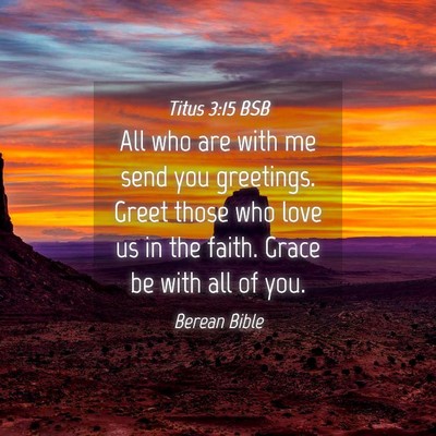 Picture 04 - Titus 3:15 BSB - All who are with me send you greetings. Greet - Bible Verse Picture