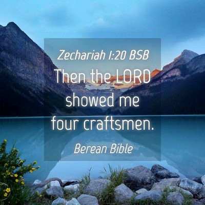 Picture 04 - Zechariah 1:20 BSB - Then the LORD showed me four - Bible Verse Picture