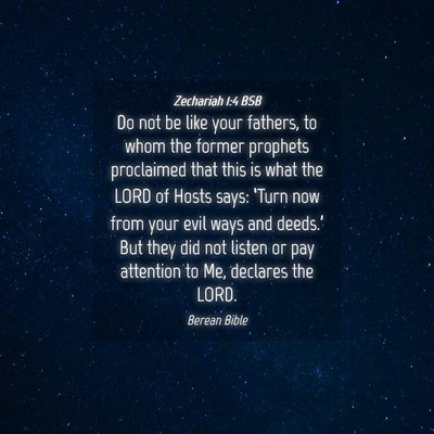 Picture 04 - Zechariah 1:4 BSB - Do not be like your fathers, to whom the former - Bible Verse Picture