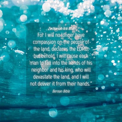 Picture 04 - Zechariah 11:6 BSB - For I will no longer have compassion on the - Bible Verse Picture