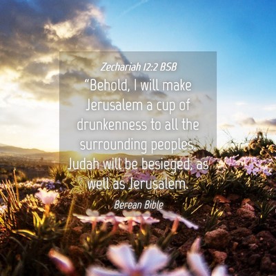 Picture 04 - Zechariah 12:2 BSB - “Behold, I will make Jerusalem a cup of - Bible Verse Picture