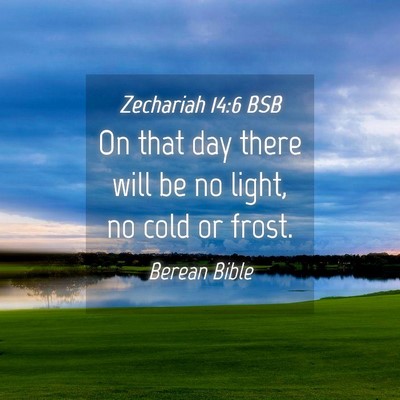 Picture 04 - Zechariah 14:6 BSB - On that day there will be no light, no cold or - Bible Verse Picture