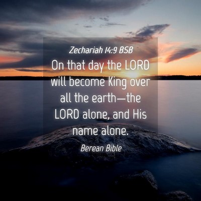 Picture 04 - Zechariah 14:9 BSB - On that day the LORD will become King over all - Bible Verse Picture