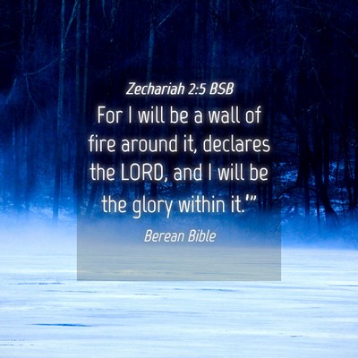 Picture 04 - Zechariah 2:5 BSB - For I will be a wall of fire around it, declares - Bible Verse Picture