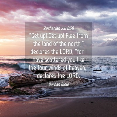 Picture 04 - Zechariah 2:6 BSB - “Get up! Get up! Flee from the land of the - Bible Verse Picture