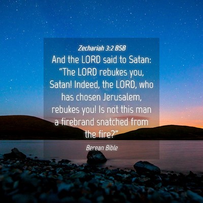 Picture 04 - Zechariah 3:2 BSB - And the LORD said to Satan: “The LORD rebukes - Bible Verse Picture