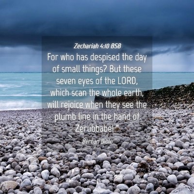 Picture 04 - Zechariah 4:10 BSB - For who has despised the day of small things? But - Bible Verse Picture