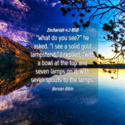 Picture 04 - Zechariah 4:2 BSB - “What do you see?” he asked. “I see a solid - Bible Verse Picture