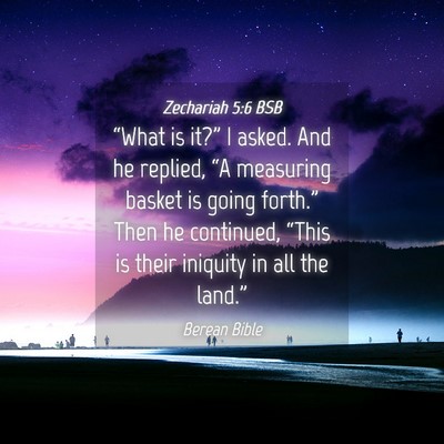 Picture 04 - Zechariah 5:6 BSB - “What is it?” I asked. And he replied, “A - Bible Verse Picture