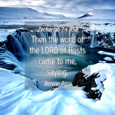 Picture 04 - Zechariah 7:4 BSB - Then the word of the LORD of Hosts came to me, - Bible Verse Picture