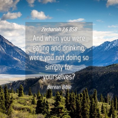Picture 04 - Zechariah 7:6 BSB - And when you were eating and drinking, were you - Bible Verse Picture